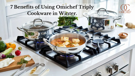 7 Benefits of Using Omichef Triply Cookware