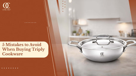 5 Mistakes to Avoid When Buying Triply Cookware