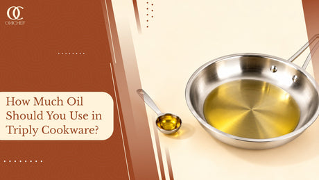 How Much Oil Should You Use in Triply Cookware?