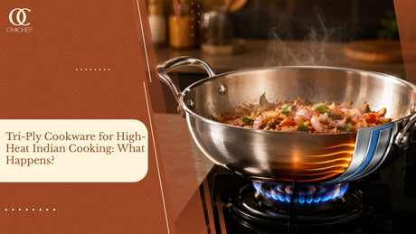 Tri-Ply Cookware for High-Heat Indian Cooking: What Happens?